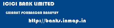 ICICI BANK LIMITED  GUJARAT PORBANDAR RANAVAV   banks information 